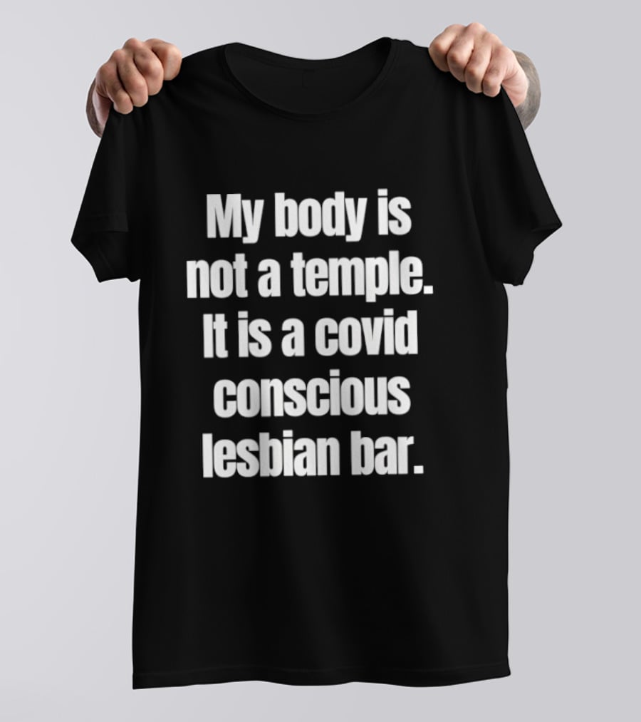 My Body Is Not A Temple It Is A Covid Conscious Lesbian Bar T-Shirt
