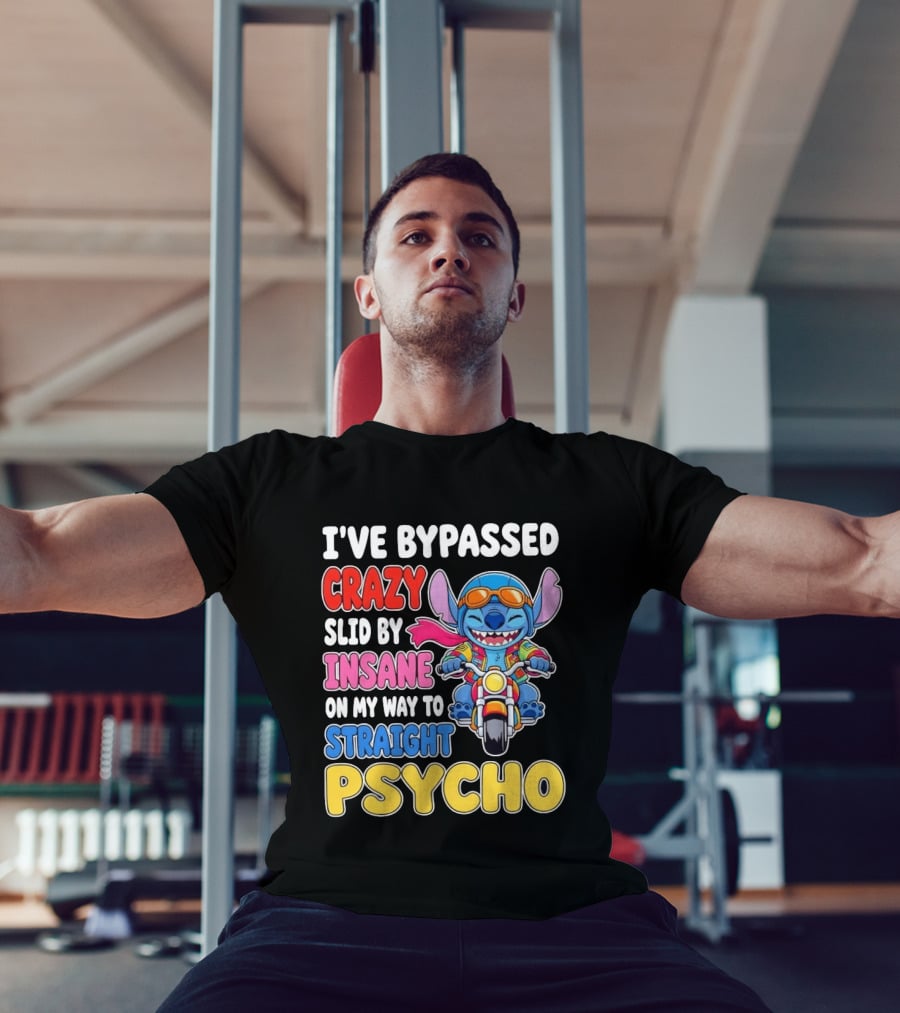 I've Bypassed Crazy Slid By Insane On My Way To Straight Psycho With Stitch Riding Motorcycle T-Shirt