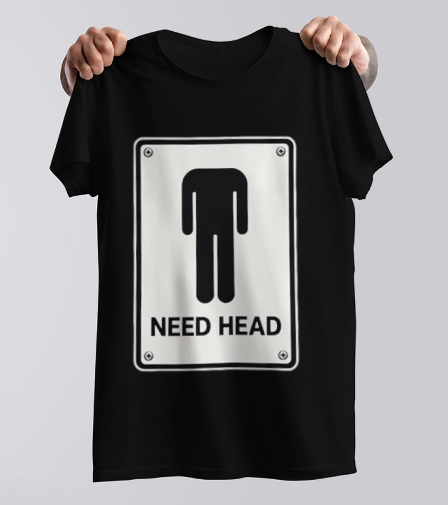 Need Head Minimalist Stick Figure Humor Sign T-Shirt