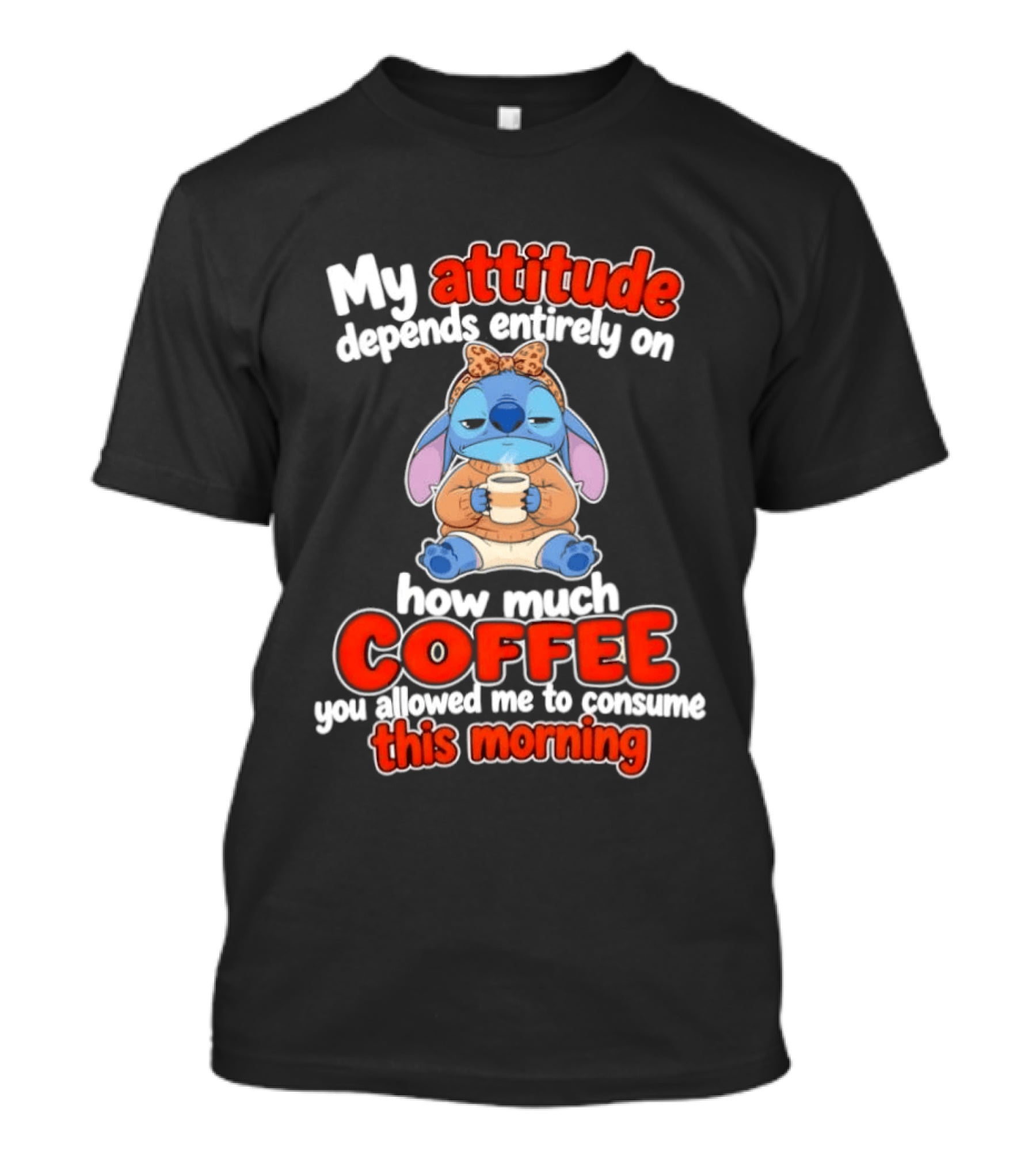 My Attitude Depends On How Much Coffee You Allowed Me To Consume This Morning T-Shirt