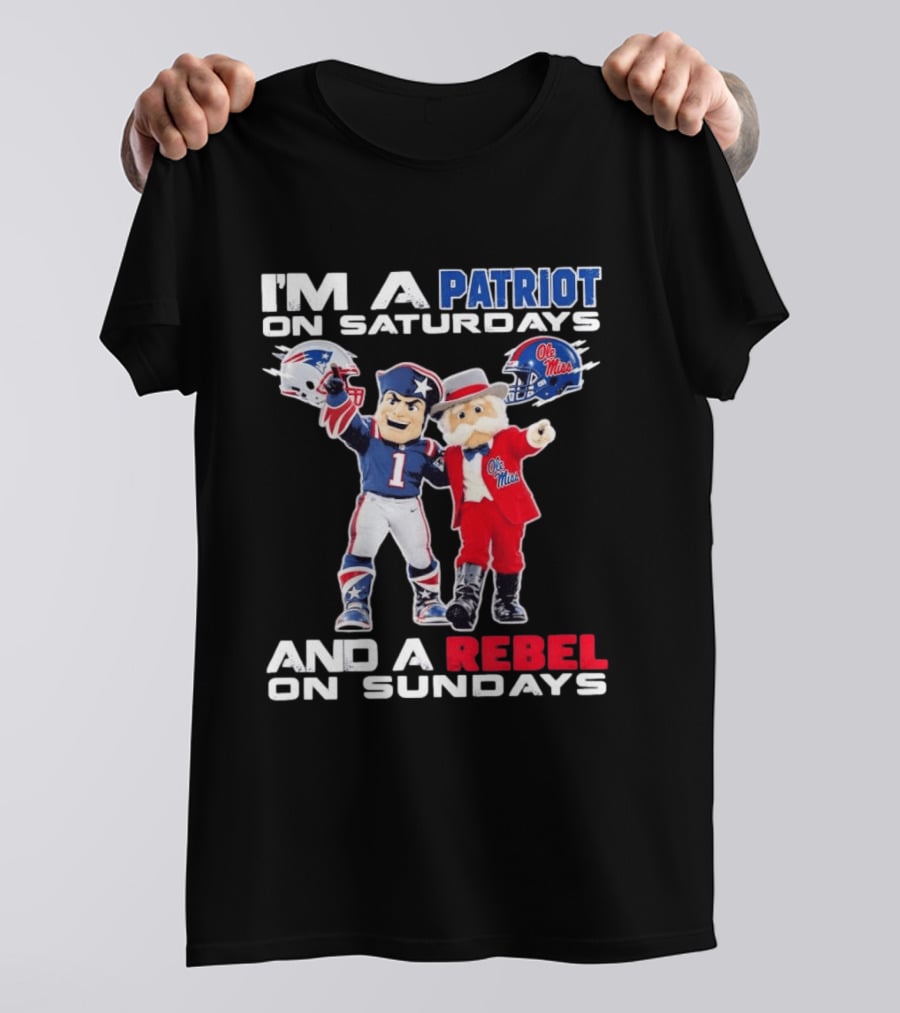 I'm A Patriot On Saturdays Ole Miss Rebels And A Rebel On Sundays New England Patriots T-Shirt