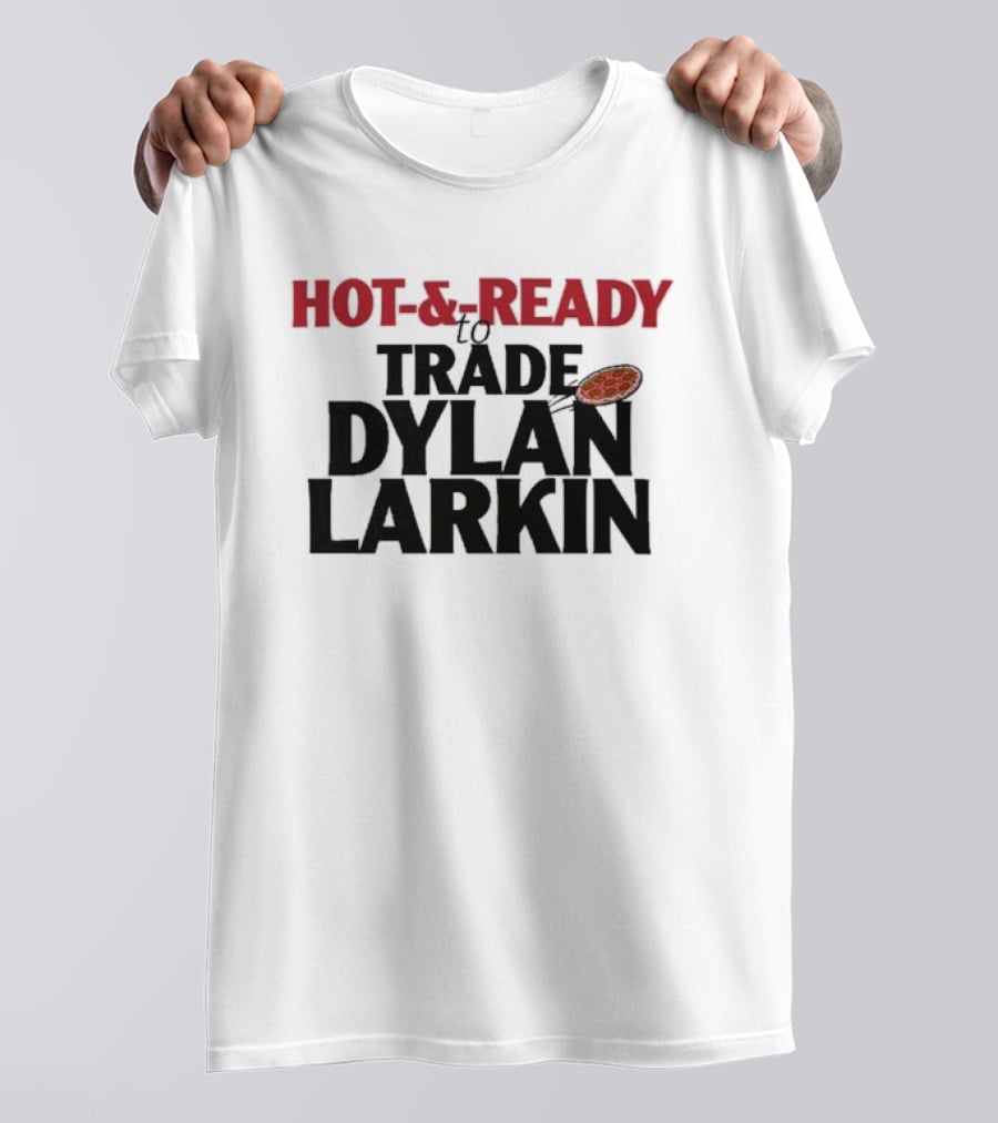 Hot And Ready To Trade Dylan Larkin Pizza T-Shirt