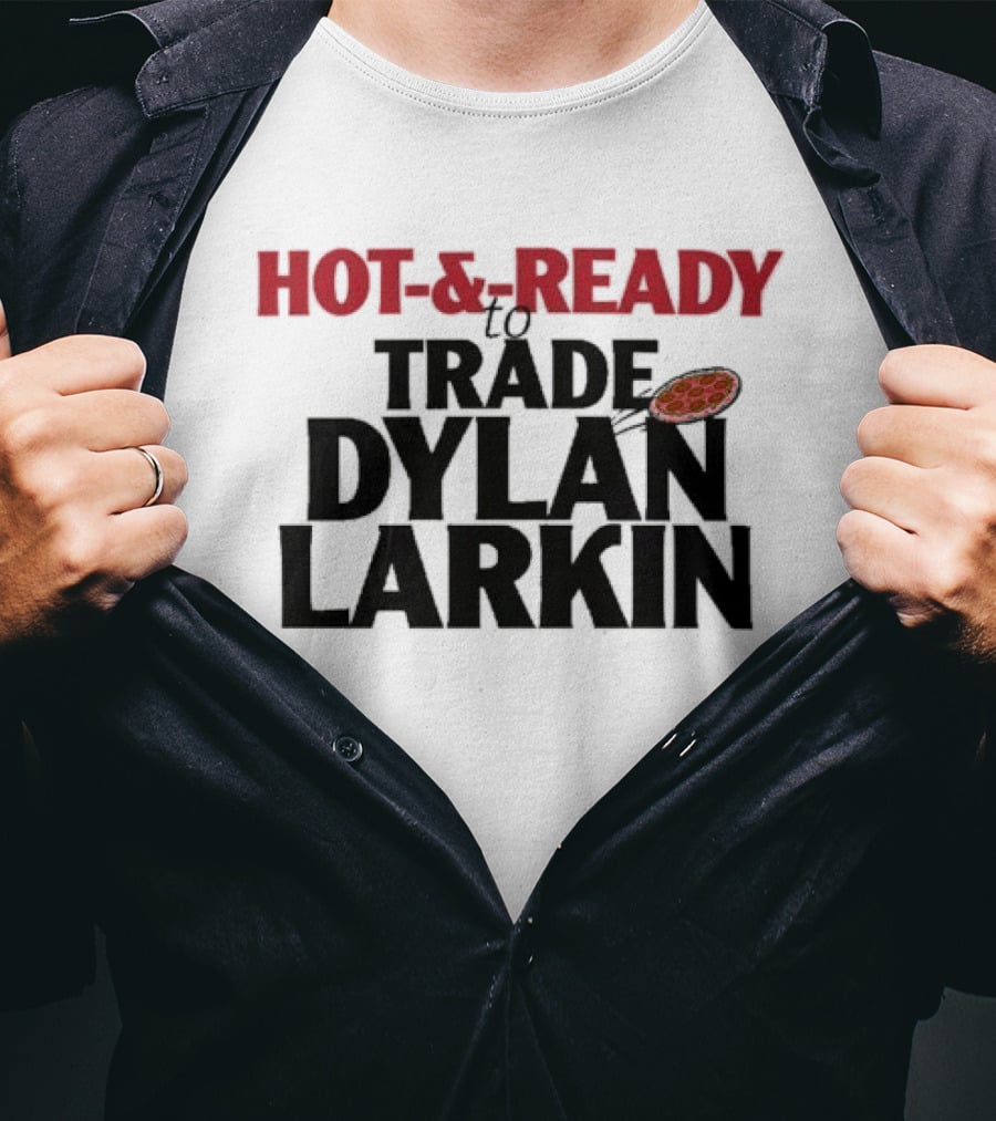 Hot And Ready To Trade Dylan Larkin Pizza T-Shirt