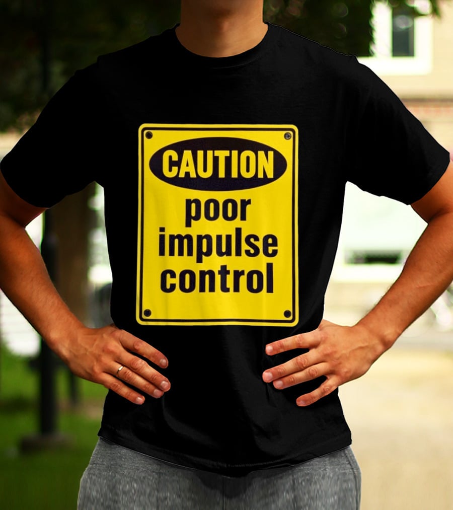 Caution Poor Impulse Control Sign Yellow Warning T-Shirt