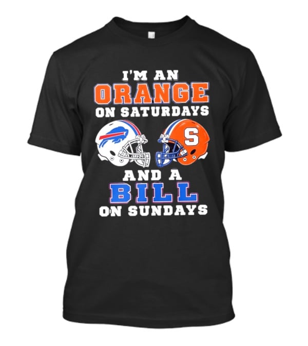 I'm An Orange Syracuse Fan On Saturdays And A Buffalo Bills Supporter On Sundays T-Shirt