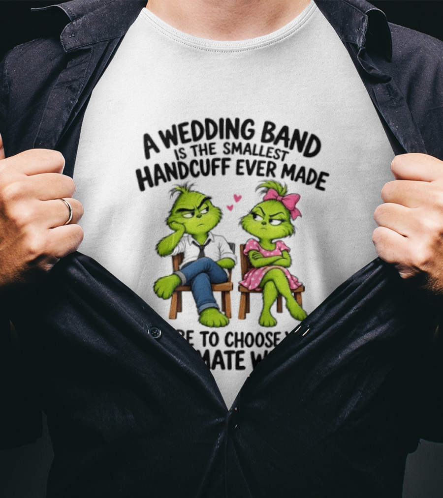 Grinch Wedding Band Smallest Handcuff Choose Cell Mate Wisely T-Shirt