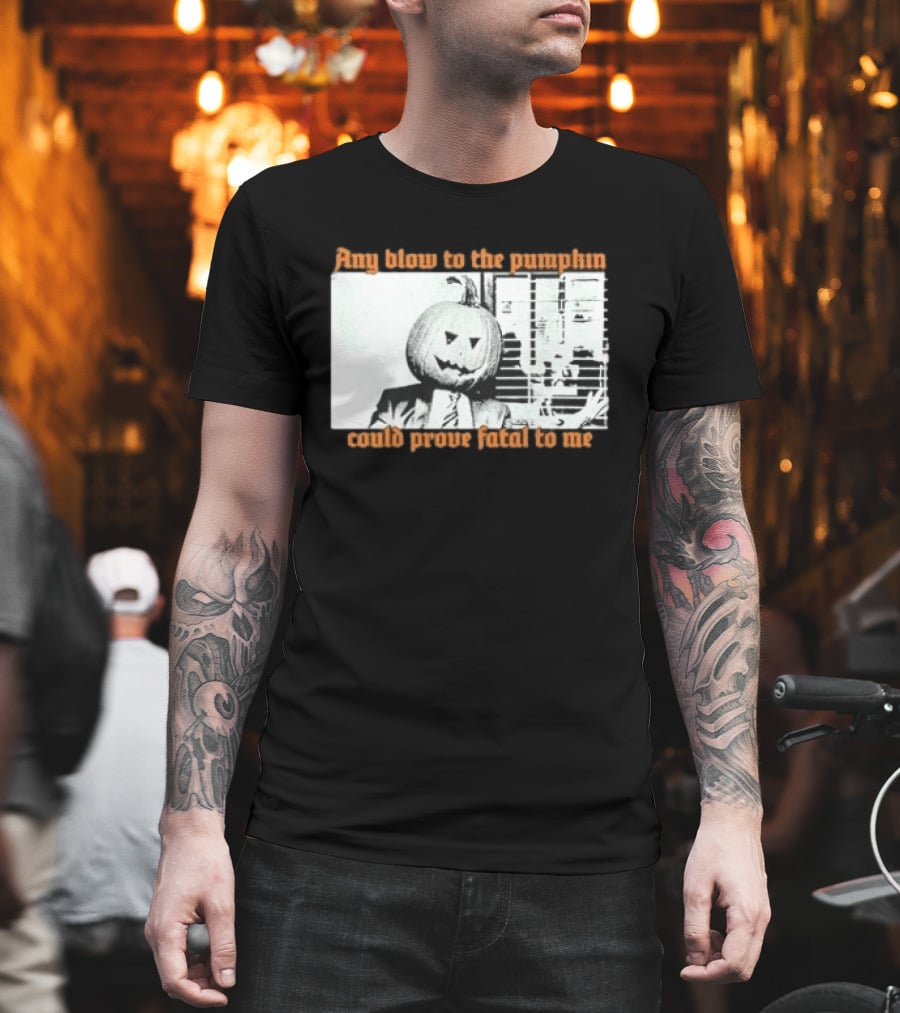 The Acacia Strain Any Blow To The Pumpkinhead Could Prove Fatal To Me Halloween Horror T-Shirt