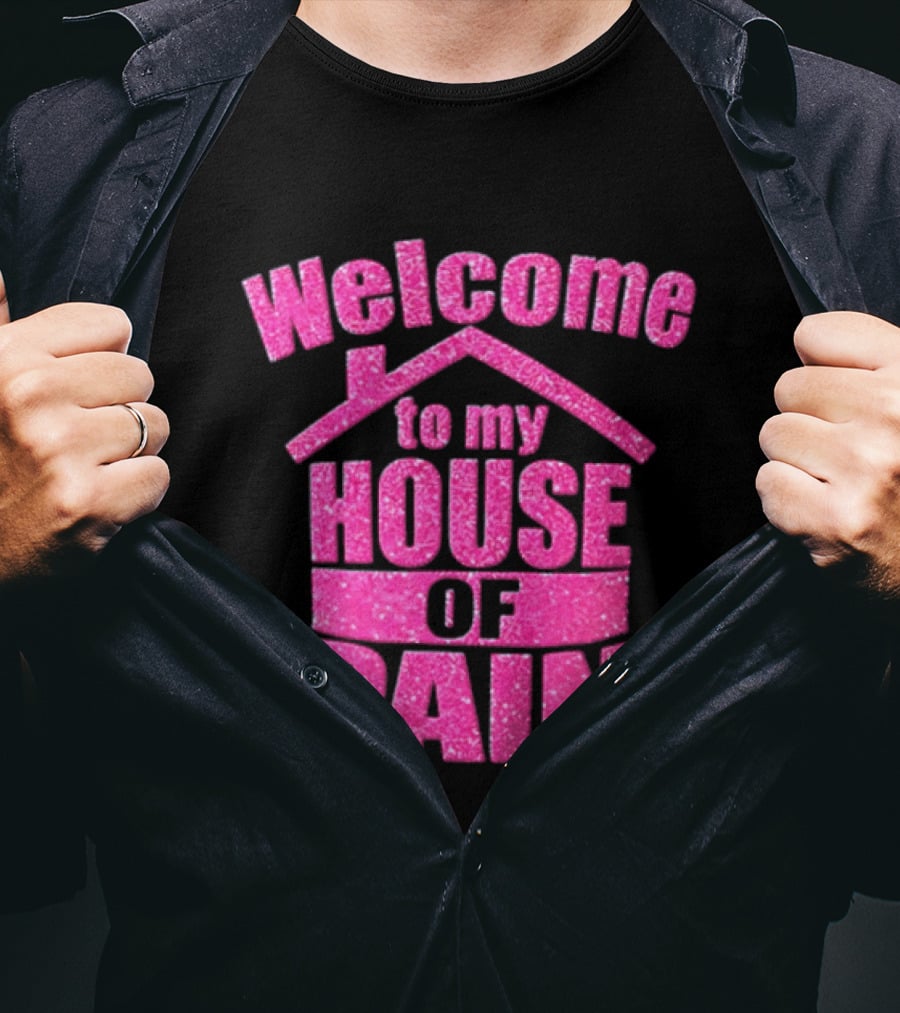 Welcome To My House Of Pain Pink Glitter T-Shirt