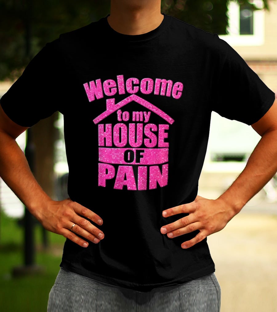 Welcome To My House Of Pain Pink Glitter T-Shirt