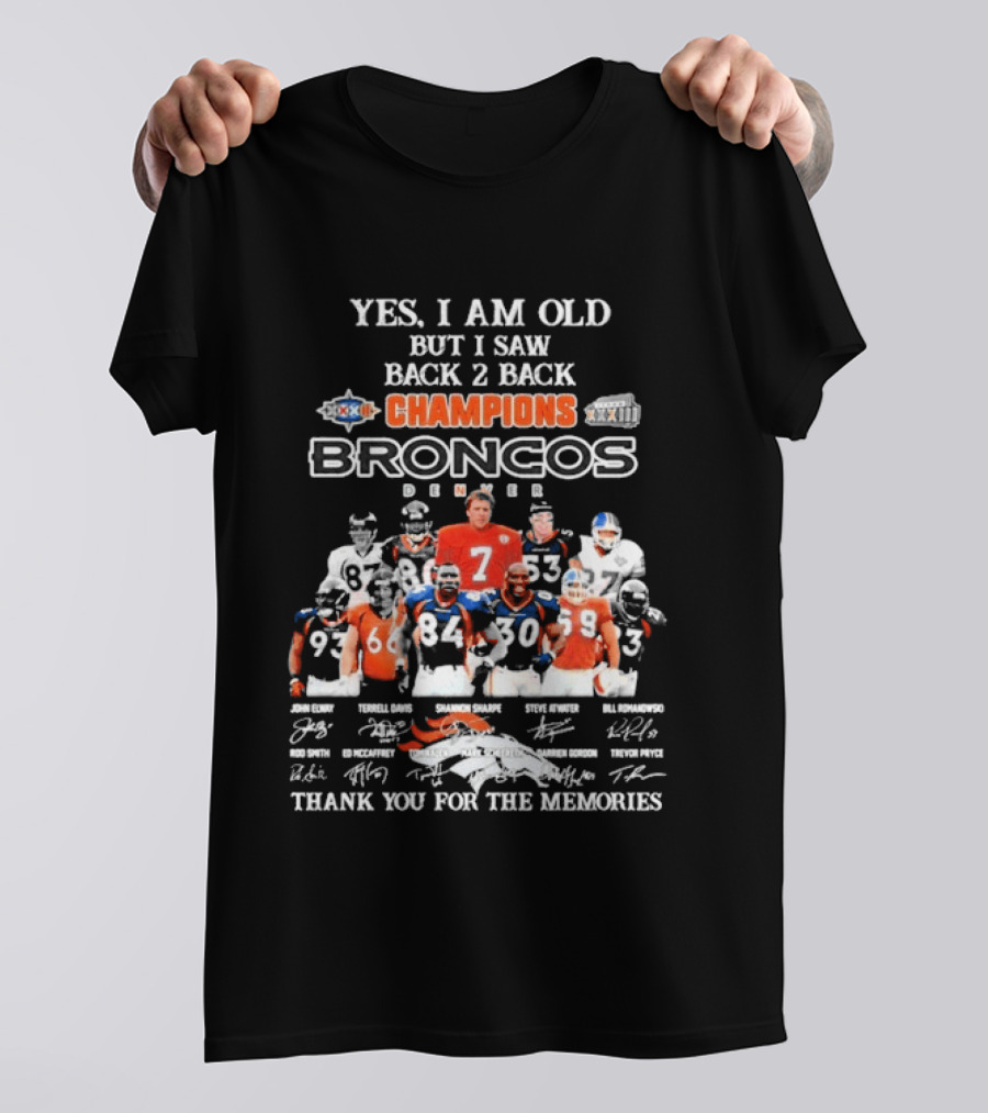 Yes I Am Old But I Saw Back 2 Back Champions Denver Broncos Thank You For The Memories T-Shirt