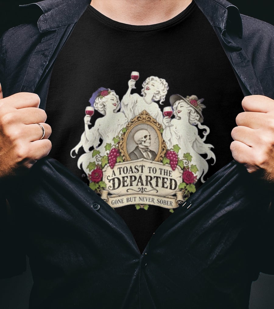 A Toast To The Departed Gone But Never Sober Halloween Ghosts With Wine Glasses And Skeleton T-Shirt