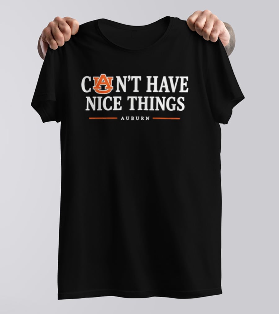 Auburn Can't Have Nice Things NCAA College Football Fan T-Shirt