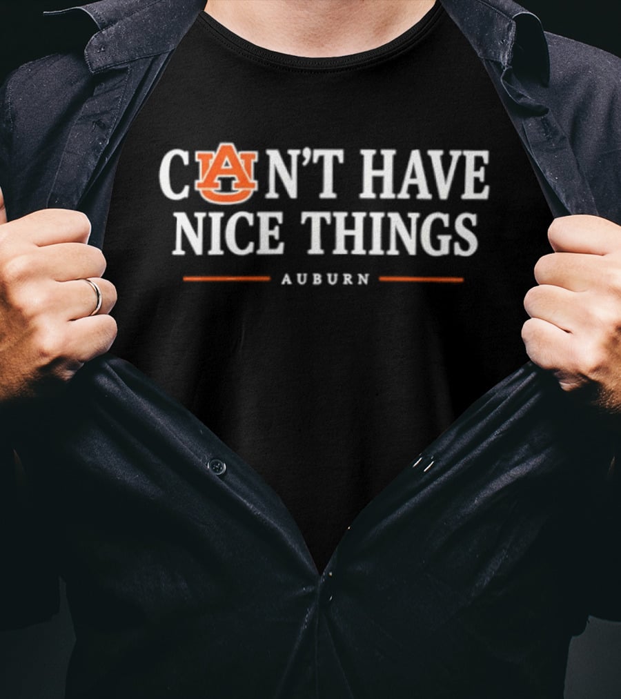Auburn Can't Have Nice Things NCAA College Football Fan T-Shirt