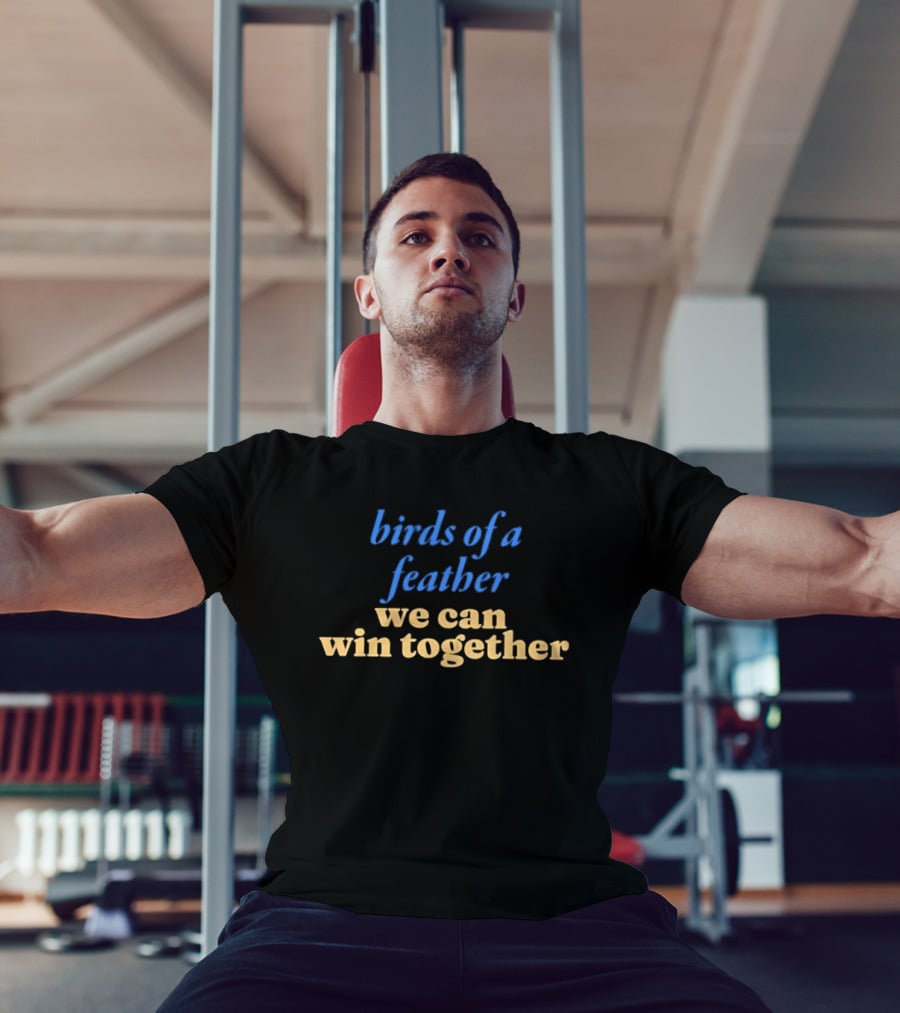 Birds Of A Feather We Can Win Together Team Spirit Motivation T-Shirt