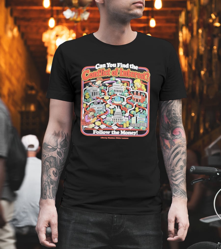 Can You Find The Conflict Of Interest Follow The Money Bank Foundation University Media Government Agency T-Shirt