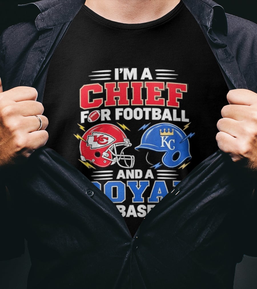 I'm A Chief For Football And A Royal For Baseball KC Sports Teams Fan T-Shirt