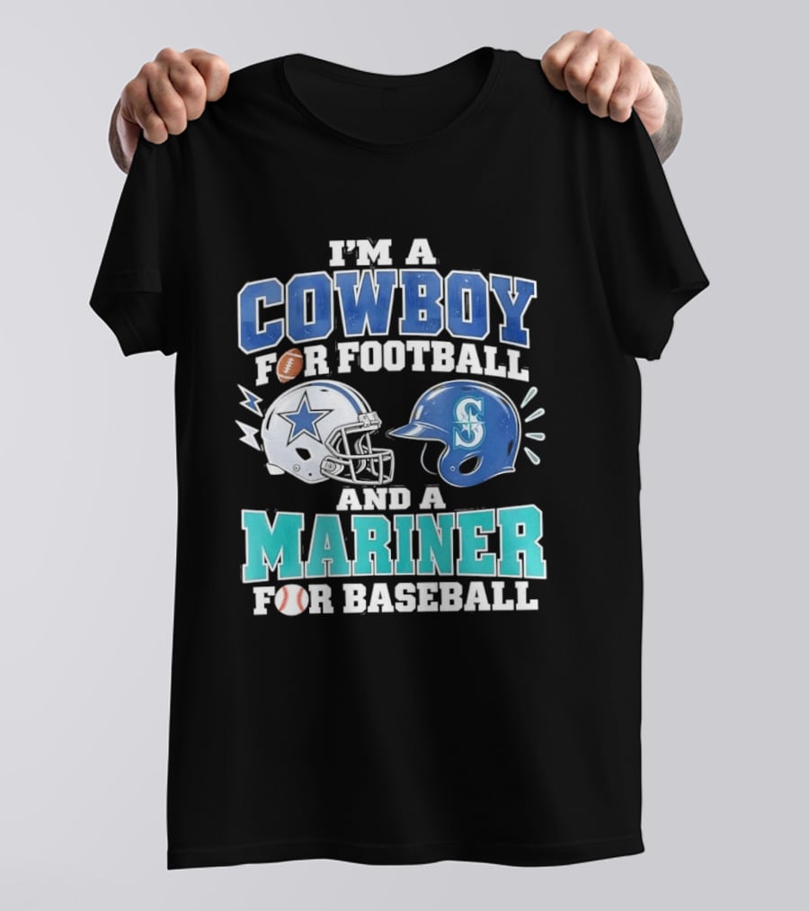 I'm A Cowboy For Football And A Mariner For Baseball T-Shirt