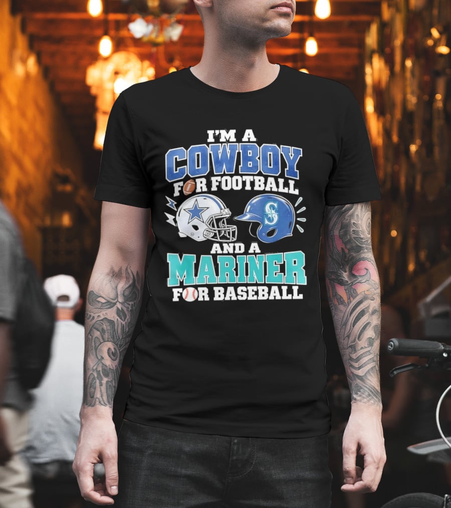 I'm A Cowboy For Football And A Mariner For Baseball T-Shirt