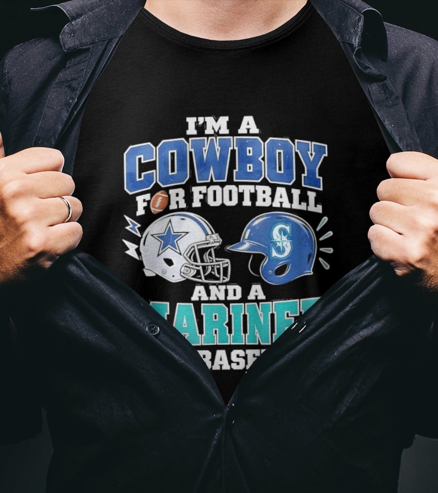 I'm A Cowboy For Football And A Mariner For Baseball T-Shirt