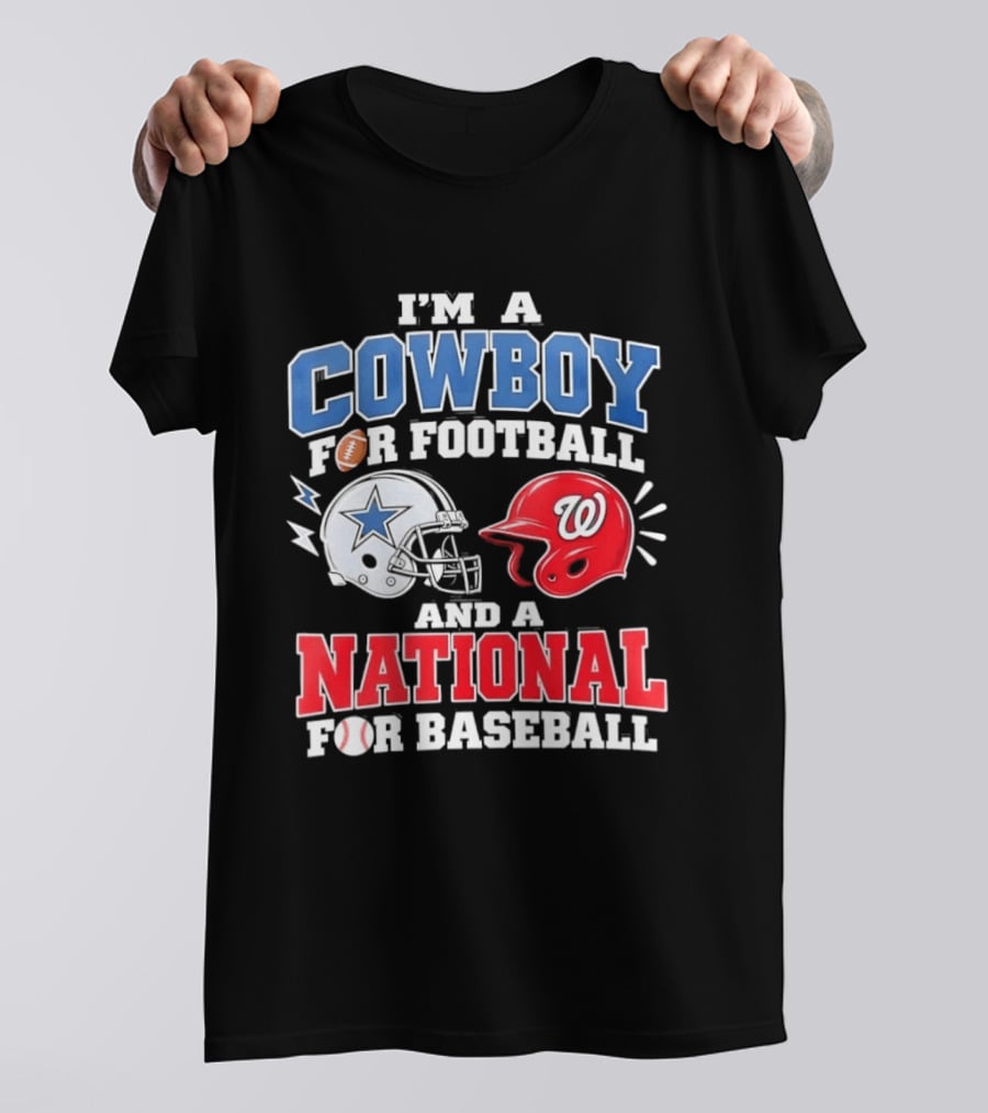 I'm A Cowboy Football Fan And A National Baseball T-Shirt