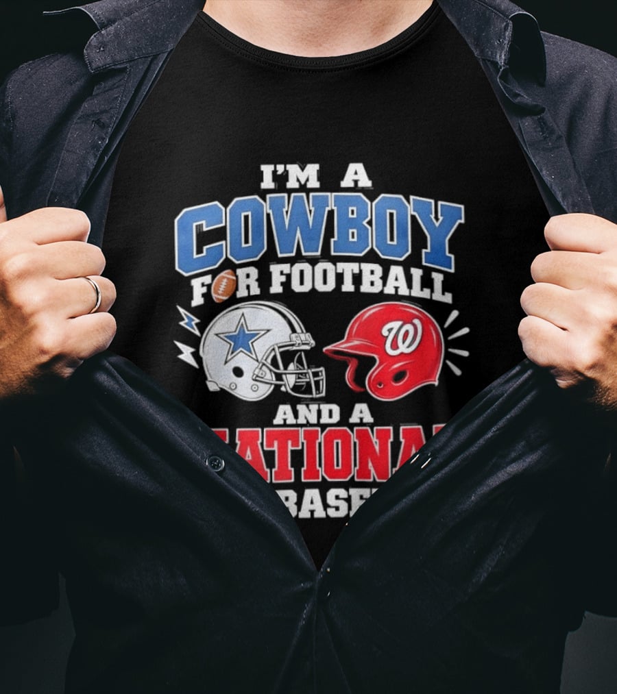 I'm A Cowboy Football Fan And A National Baseball T-Shirt