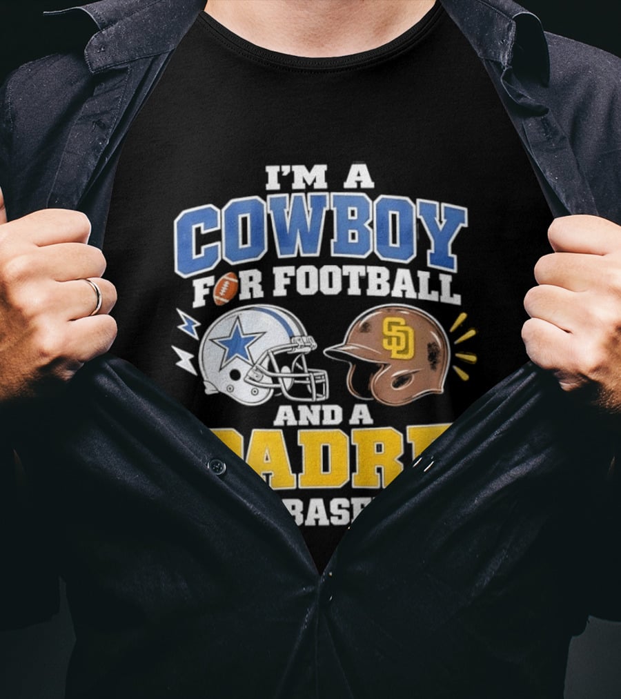 I'm A Cowboy For Football And A Padre For Baseball Sports Fan T-Shirt