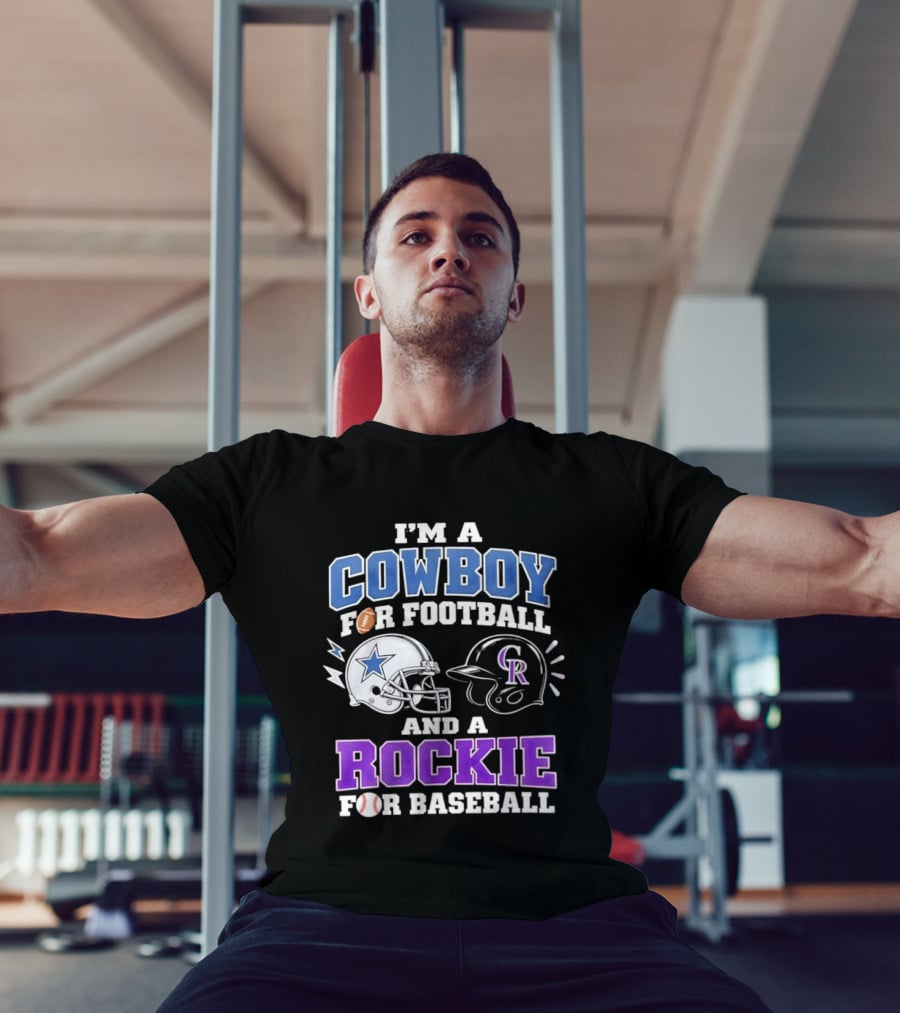 I'm A Cowboy For Football And A Rockie For Baseball With Helmets And Sports T-Shirt