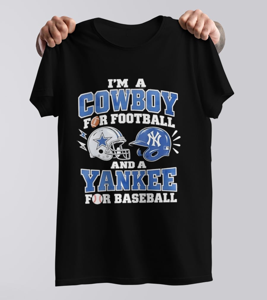 I'm A Cowboy For Football And A Yankee For Baseball Helmet T-Shirt