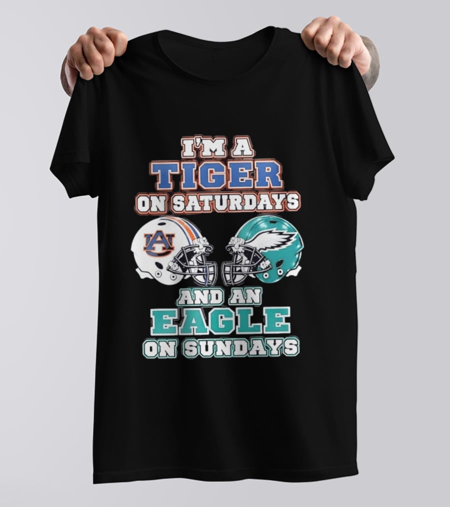 I'm A Tiger On Saturdays Auburn And An Eagle On Sundays Eagles Football T-Shirt