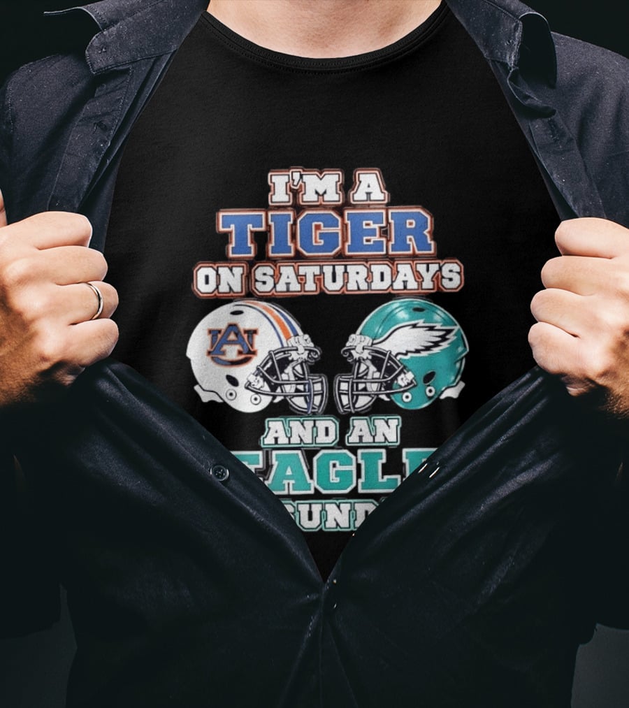I'm A Tiger On Saturdays Auburn And An Eagle On Sundays Eagles Football T-Shirt