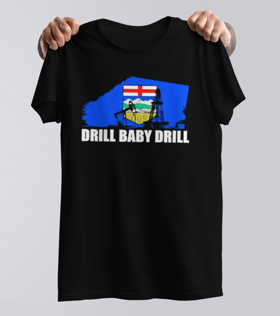 Drill Baby Drill Alberta Flag Oil Industry Reference T-Shirt