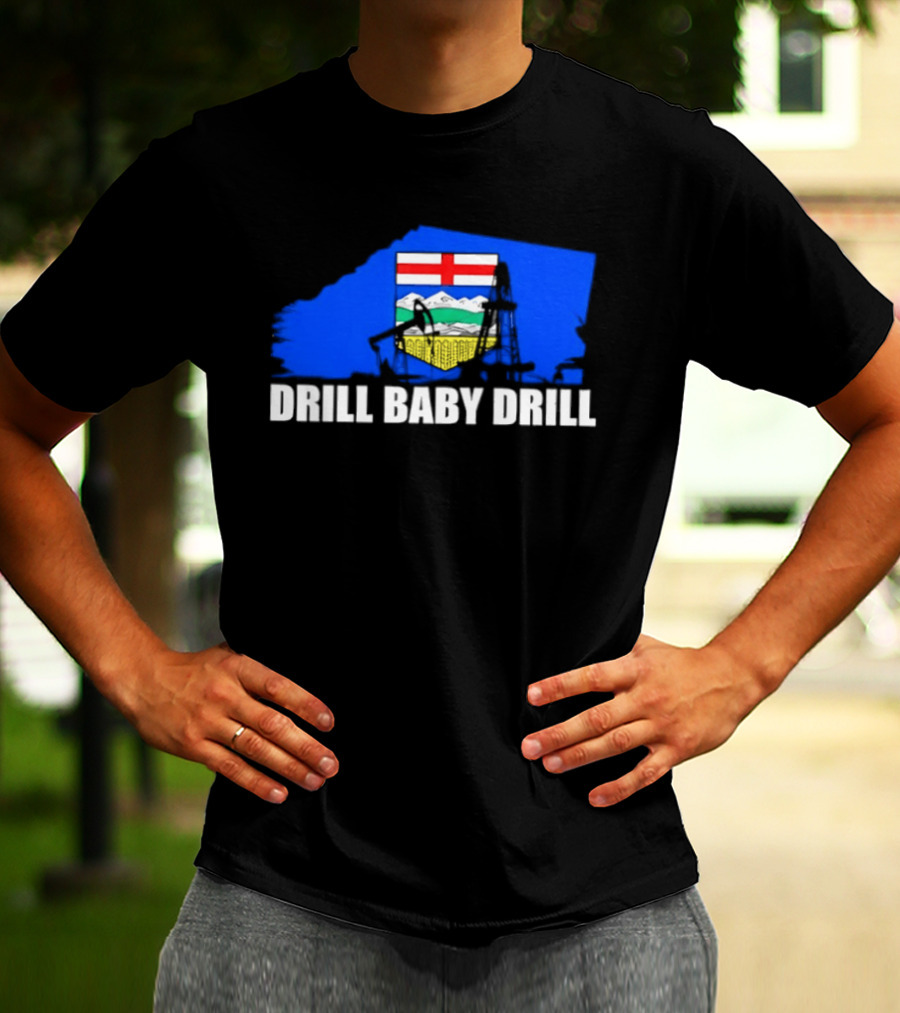 Drill Baby Drill Alberta Flag Oil Industry Reference T-Shirt