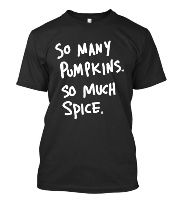 So Many Pumpkins So Much Spice Fall Season Autumn Vibes T-Shirt