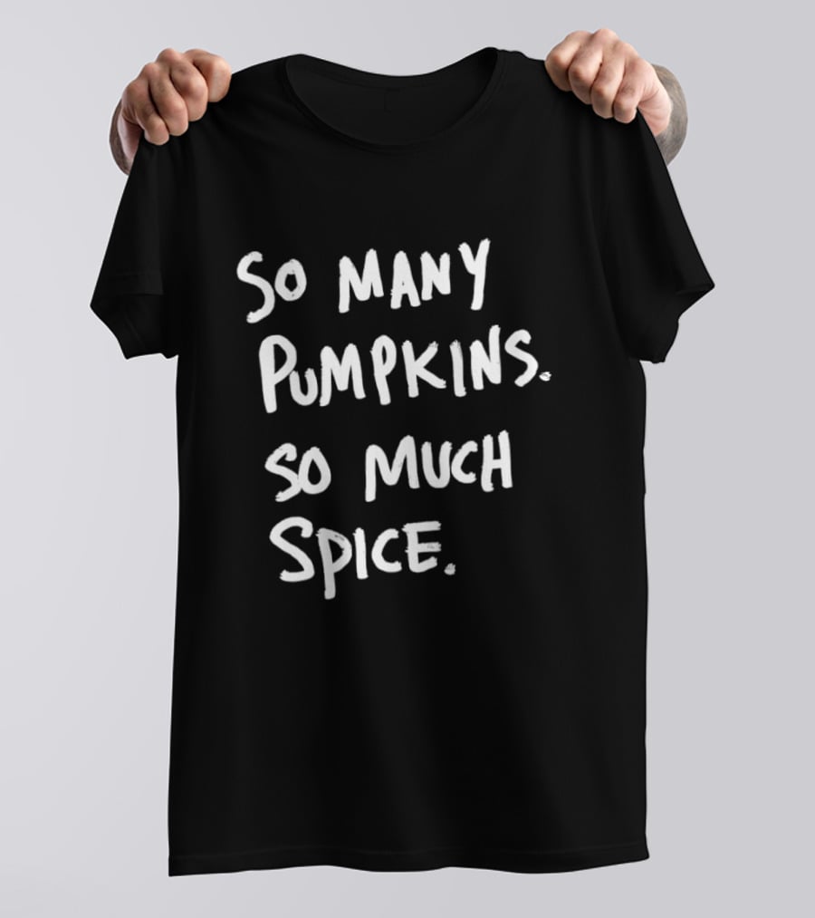 So Many Pumpkins So Much Spice Fall Season Autumn Vibes T-Shirt