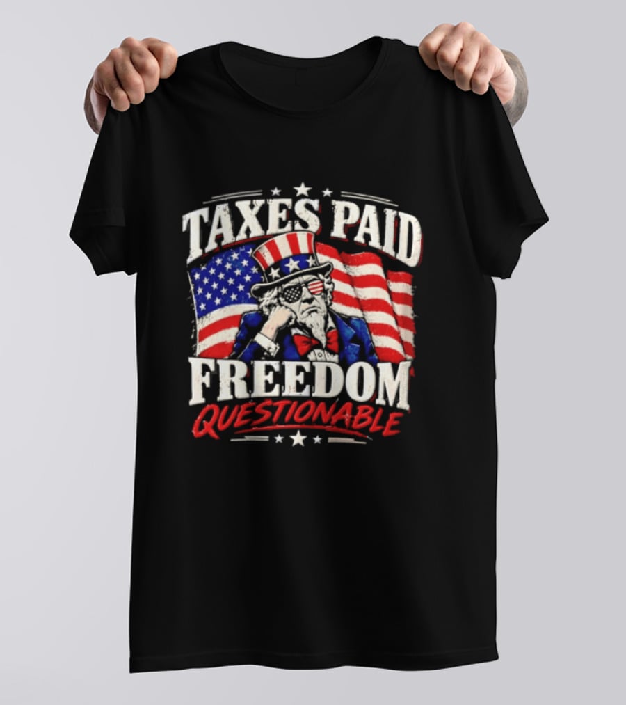 Taxes Paid Freedom Questionable Uncle Sam American Flag Patriotic T-Shirt