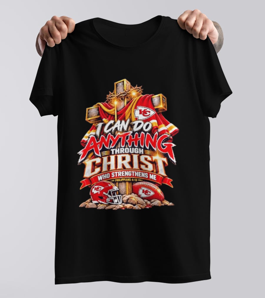 Kansas City Chiefs I Can Do Anything Through Christ Who Strengthens Me Philippians 4:13 T-Shirt