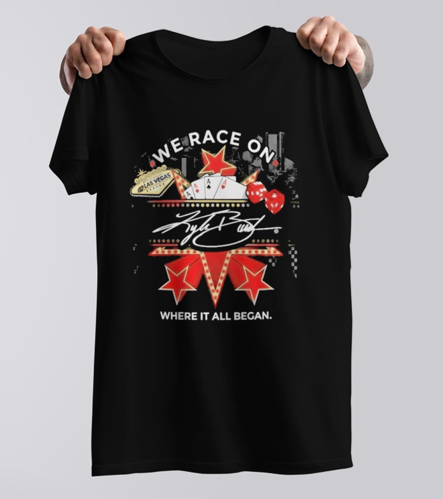 Kyle Busch We Race On Las Vegas Poker Where It All Began T-Shirt