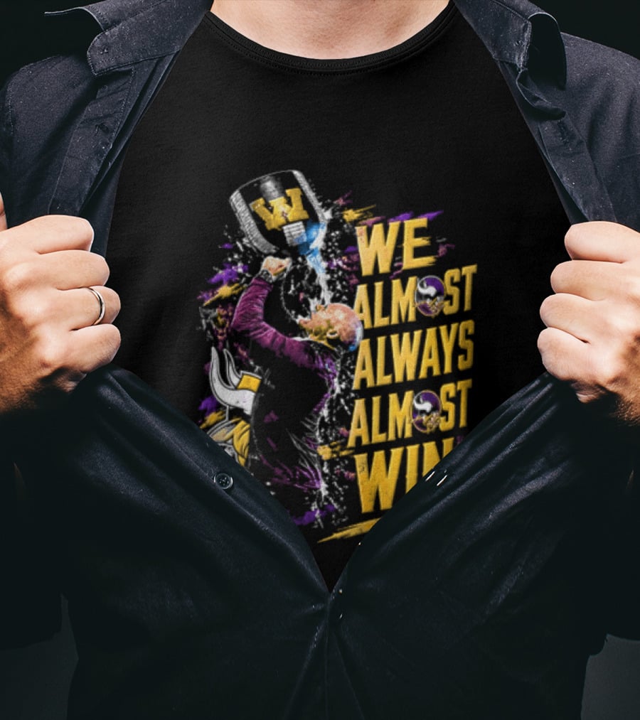 We Almost Always Almost Win Minnesota Vikings Football Fan Celebration T-Shirt