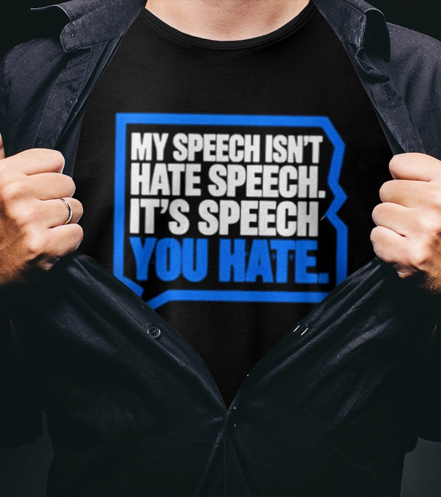 My Speech Isn't Hate Speech It's Speech You Hate Blue Speech Bubble T-Shirt