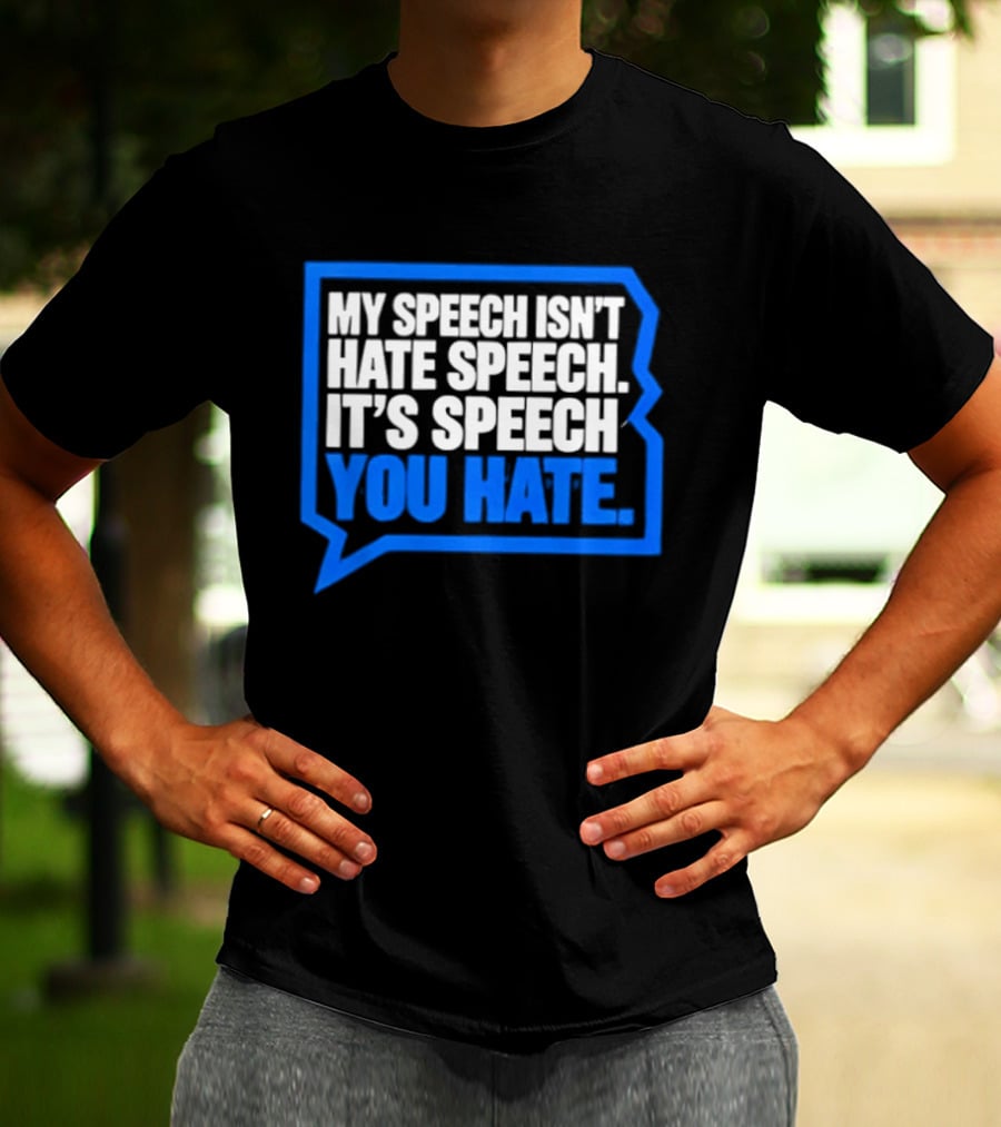 My Speech Isn't Hate Speech It's Speech You Hate Blue Speech Bubble T-Shirt