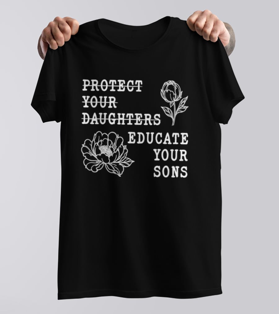 Protect Your Daughters Educate Your Sons Floral Empowerment T-Shirt