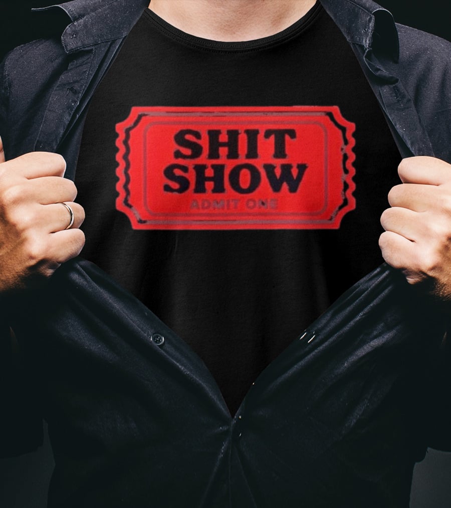 Shit Show Admit One Ticket Sarcastic Humor T-Shirt