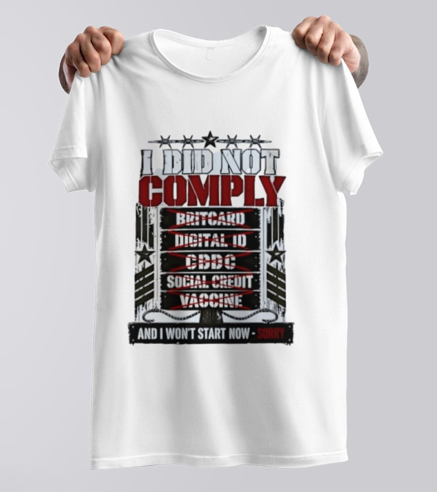 I Did Not Comply Britcard Digital ID CBDC Social Credit Vaccine Sorry T-Shirt