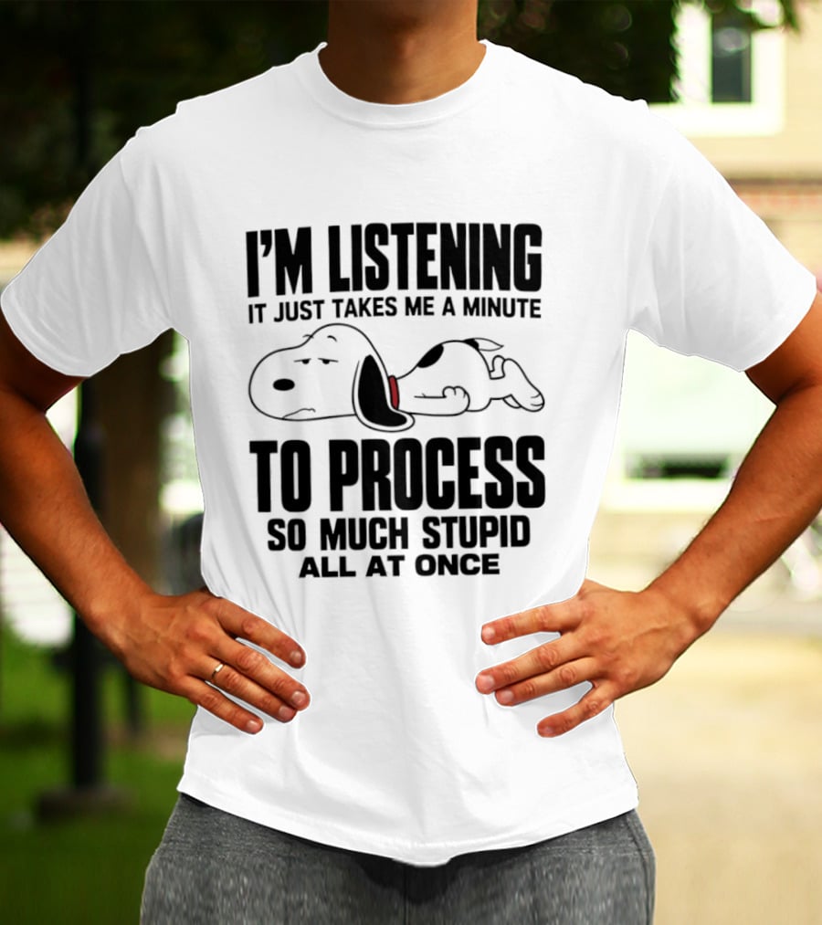 Snoopy I'm Listening To Process So Much Stupid All At Once T-Shirt