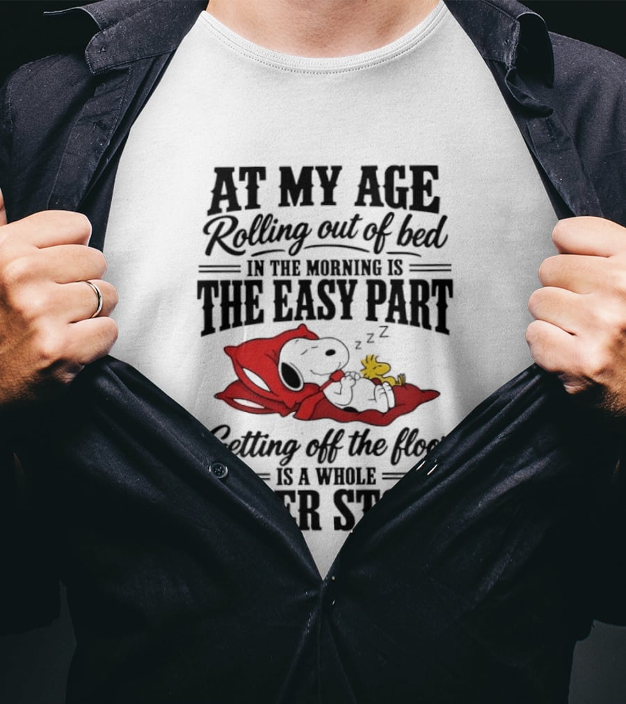 At My Age Rolling Out Of Bed In The Morning Is The Easy Part Getting Off The Floor Is A Whole Other Story T-Shirt