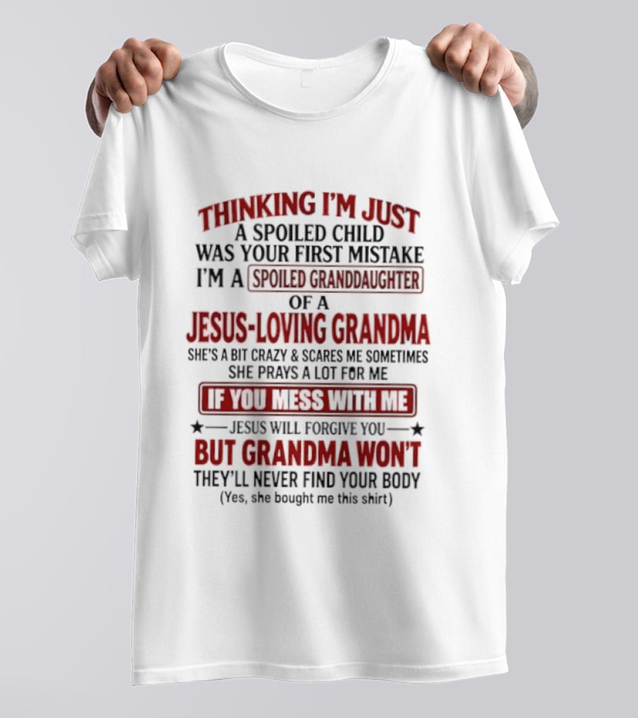 Thinking I’m Just A Spoiled Child Was Your First Mistake I’m A Spoiled Granddaughter Of A Jesus Loving Grandma T-Shirt