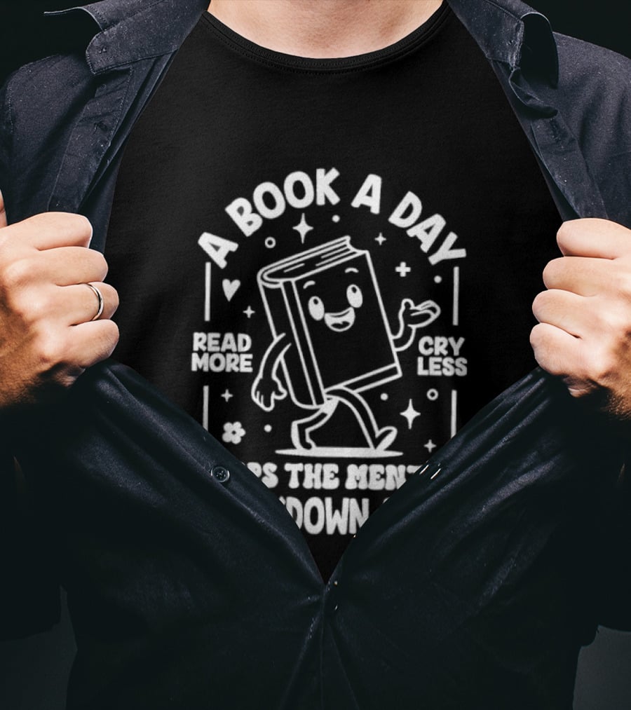 A Book A Day Read More Cry Less Keeps The Mental Breakdown Away T-Shirt