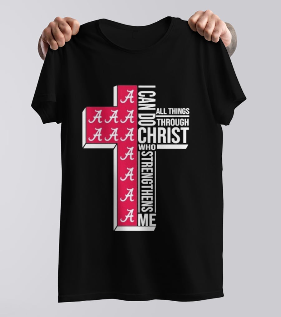 Alabama Crimson Tide I Can Do All Things Through Christ Who Strengthens Me Cross Christian Football Fan T-Shirt