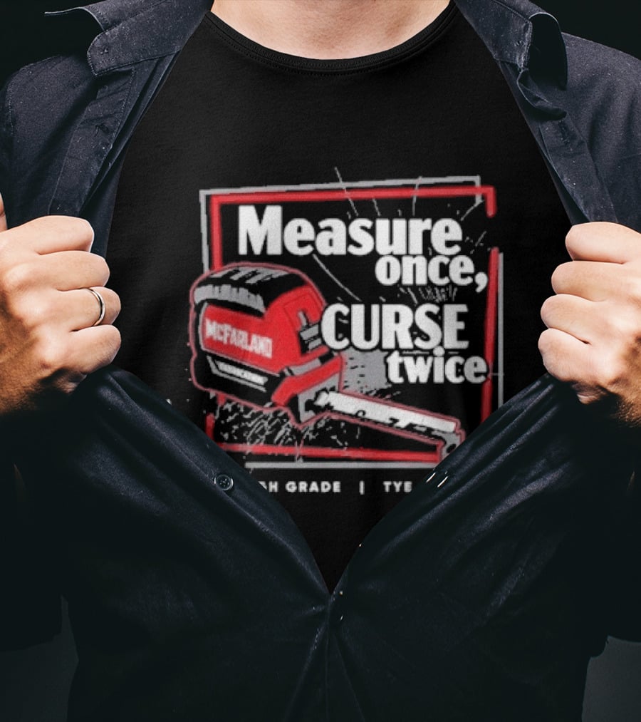 Cleetus Mcfarland Measure Once Curse Twice High Grade Tye Grade T-Shirt