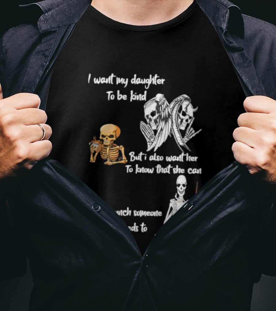 I Want My Daughter To Be Kind But Also Know She Can Throat Punch If Needed Skeletons And Masks T-Shirt